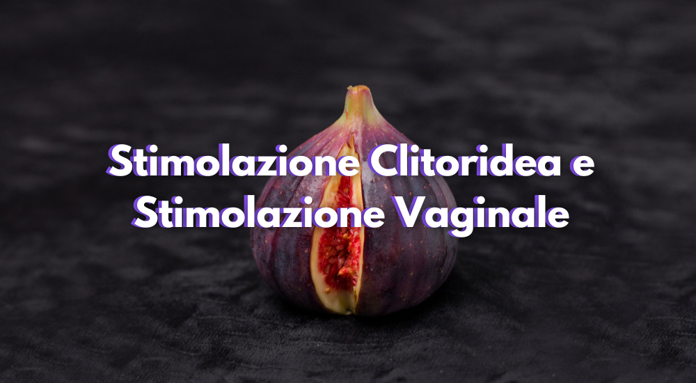 Stimolazione Clitoridea e Stimolazione Vaginale - Fallo Creativo